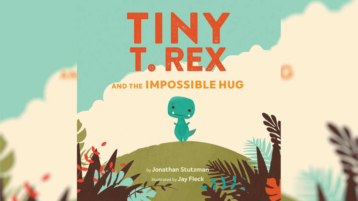 Tiny T. Rex and the Impossible Hug by Jonathan Stutzman