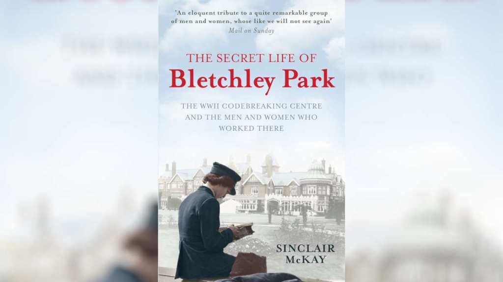 The Secret Life of Bletchley Park by Sinclair McKay