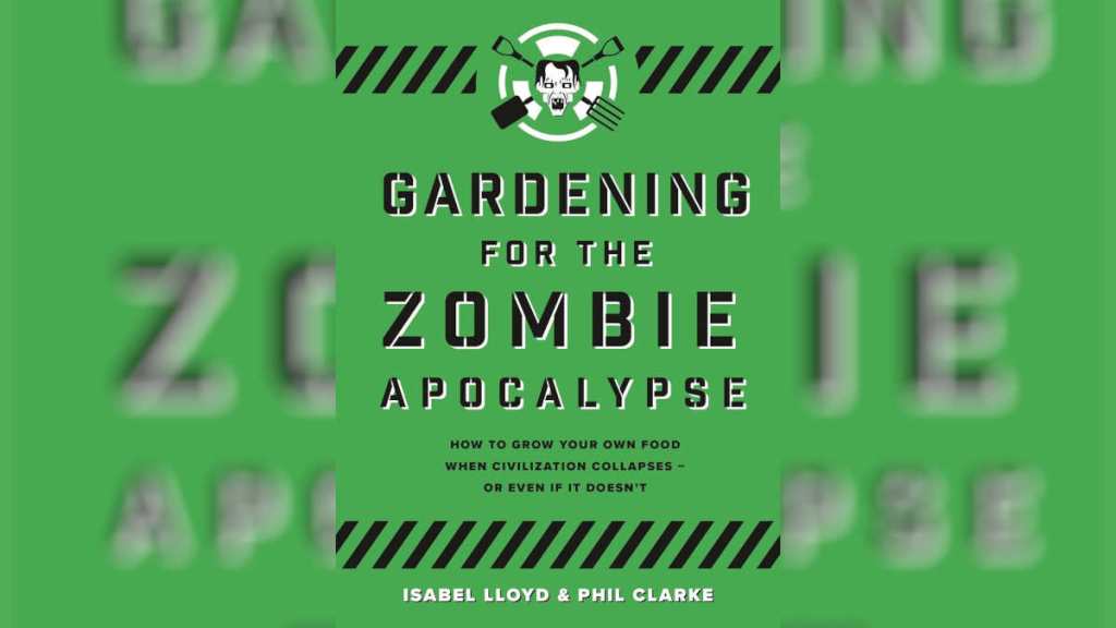 Gardening for the Zombie Apocalypse by Isabel Lloyd and Phil Clarke