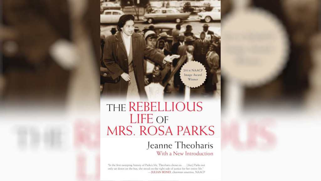 The Rebellious Life of Mrs. Rosa Parks by Jeanne Theoharis